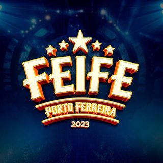 FEIFE 2023: tradicional festa de Porto Ferreira-SP divulga sua grade de shows de 27 a 30 de Julho